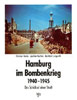 Hamburg im Bombenkrieg 1940-1945 - Das Schicksal einer Stadt